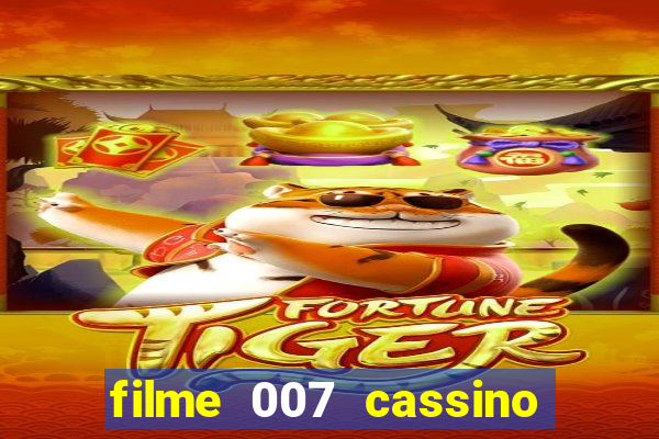 filme 007 cassino royale completo dublado